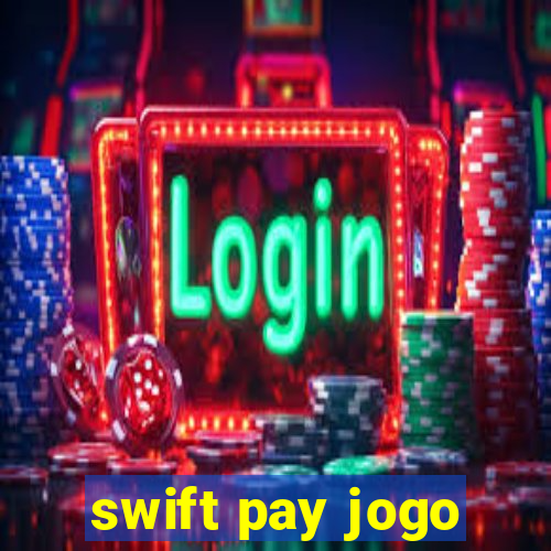 swift pay jogo